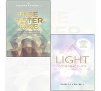 Rebecca Campbell 2 Books Collection Set - Light Is the New Black,Rise Sister Rise - A Guide To Answering Your Soul'S Callings And Working Your Light,A Guide to Unleashing the Wise, Wild Woman Within