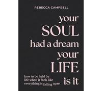 Rebecca Campbell - Your Soul Had a Dream Your Life Is It How to Be - K245z