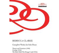 Rebecca Clarke: Complete Works for Solo Piano. Theme & Variations (1908), Cortège (1930) & 'He Hath Filled The Hungry' (mid 1950s) (Nimbus Music Publishing NMP1163)