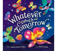 Rebecca Gardyn Levington Whatever Comes Tomorrow Board book Book Rebecca Gardyn Levington Multicolor