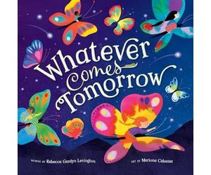 Rebecca Gardyn Levington Whatever Comes Tomorrow Board book Book Rebecca Gardyn Levington Multicolor