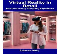 Rebecca Kelly Virtual Reality in Retail: Revolutionizing Shopping Experience Rebecca Kelly Multicolor