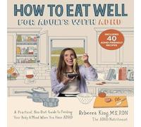 Rebecca King How to Eat Well for Adults with ADHD: A Practical, Non-Diet Guide Rebecca King Multicolor