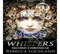 Rebecca Lochlann When the Moon Whispers, Second Chronicle Paperback Book Rebecca Lochlann Multicolor