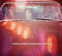 Rebecca Martin - When I Was Long Ago