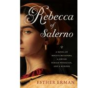 Rebecca of Salerno: A Novel of Rogue Crusaders, a Jewish Female Physician, and a Murder