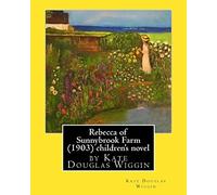 Rebecca of Sunnybrook Farm (1903) children's novel by Kate Douglas Wiggin
