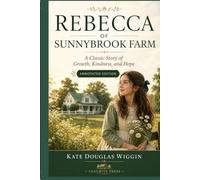 REBECCA OF SUNNYBROOK FARM: A Classic Story of Growth, Kindness, and Hope - Annotated Edition by Tangbits Press.