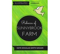 Rebecca of Sunnybrook Farm: By Kate Douglas Wiggin : Illustrated