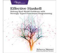 Rebecca Skinner Effective Haskell : Solving Real-World Problems with Strongly Rebecca Skinner Multicolor