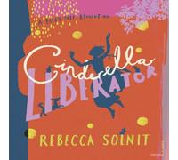 Rebecca Solnit Cinderella Liberator Hardback Book Rebecca Solnit Multicolor