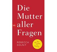 Rebecca Solnit Kirsten Riesselmann Die Mutter aller Fragen (Paperback)