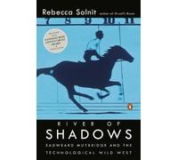 Rebecca Solnit – River of Shadows: Eadweard Muybridge and the Technological Wild West – Paperback