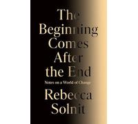 Rebecca Solnit The Beginning Comes After the End: Notes on a World of Change Rebecca Solnit Multicolor