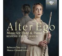 Rebecca Taio/Marco Grisanti - Alter Ego: Music for Flute and Piano by Respighi, Faure & Franck