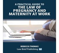Rebecca Thomas A Practical Guide to the Law of Pregnancy & Maternity at Work Rebecca Thomas Multicolor