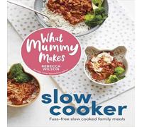 Rebecca Wilson What Mummy Makes Slow Cooker Hardback Book Rebecca Wilson Multicolor