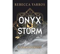 Onyx Storm - Flammengeküsst: Roman | Die heißersehnte Fortsetzung von ›Fourth Wing‹ und ›Iron Flame‹