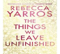 Rebecca Yarros The Things We Leave Unfinished Hardback Book Rebecca Yarros Multicolor