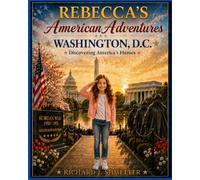 Rebecca's American Adventures: Washington, D.C. Discovering America's Heroes