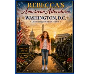 Rebecca's American Adventures: Washington, D.C. Discovering America's Heroes