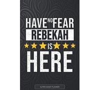 Rebekah: Have No Fear Rebekah Is Here - Custom Named Gift Planner, Calendar, Notebook & Journal For Rebekah