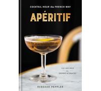 Rebekah Peppler - Aperitif Cocktail Hour the French Way - Hardback - K245z