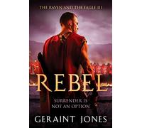 Rebel: 3 (Raven and the Eagle series, 3)