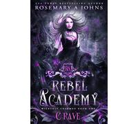 Rebel Academy: Crave: A Paranormal Academy Romance Series: 1 (Wickedly Charmed)