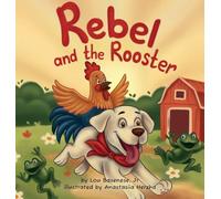 Rebel and The Rooster: Adventures of a Pup and His Feathered Friend (1) (The Adventures of Rebel & the Rooster)