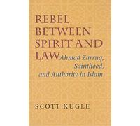 Rebel between Spirit and Law: Ahmad Zarruq, Sainthood, and Authority in Islam