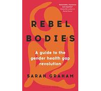 Rebel Bodies: A guide to the gender health gap revolution
