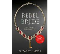 Rebel Bride (Lust in the Tudor court - Book Two)