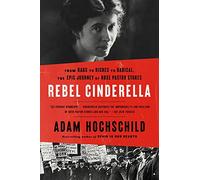 Rebel Cinderella: From Rags to Riches to Radical, the Epic Journey of Rose Pastor Stokes