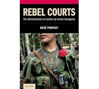 Rebel Courts: The Administration of Justice by Armed Insurgents