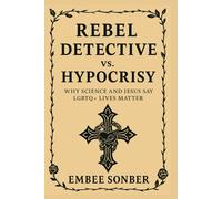 Rebel Detective vs Hypocrisy: Why Science and Jesus say LGBTQ+ Lives Matter