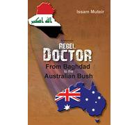 Rebel Doctor: From Baghdad to the Australian Bush