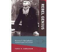 Rebel Genius - Warren S. McCulloch`s Transdisciplinary Life in Science (The MIT Press)
