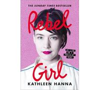 Kathleen Hanna – Rebel Girl: My Life as a Feminist Punk