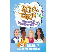 Rebel Girls Celebrate Neurodiversity : 25 Tales of Creative Thinkers
