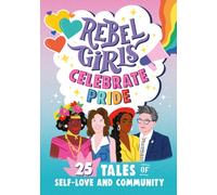 Rebel Girls Celebrate Pride: 25 Tales of Self-Love and Community