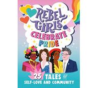 Rebel Girls Celebrate Pride: 25 Tales of Self-Love and Community (Paperback) Book