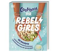 Rebel Girls - das Original. Cookbook for Rebel Girls: 50 Rezepte und inspirierende Geschichten von Köchinnen aus der ganzen Welt. Für Mädchen ab 8 Jahren