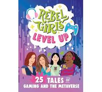 Rebel Girls Level Up: 25 Tales of Gaming and the Metaverse: (Rebel Girls Minis)