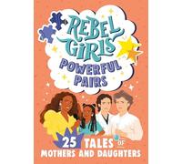 Rebel Girls Powerful Pairs: 25 Tales of Mothers and Daughters (Rebel Girls Minis)