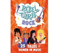 Rebel Girls Rock: 25 Tales of Women in Music: (Rebel Girls Minis)