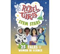 Rebel Girls STEM Stars: 25 Tales of Women in Science