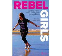 Rebel Girls: Uplifting Stories about Courageous Young Women