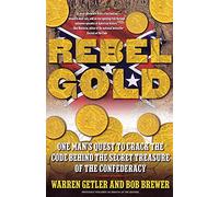 Rebel Gold: One Man's Quest to Crack the Code Behind the Secret Treasure of the Confederacy