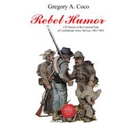 Rebel Humor : 120 Stories of the Comical Side of Confederate Army Service, 1861-1865